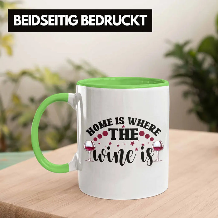 Home Is Where The Wine Is Lustige Tasse Spruch Geschenkidee Frauen Wein-Liebhaber Grün Trendation