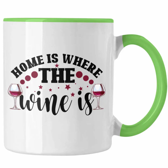 Home Is Where The Wine Is Lustige Tasse Spruch Geschenkidee Frauen Wein-Liebhaber Grün Trendation
