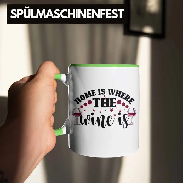 Home Is Where The Wine Is Lustige Tasse Spruch Geschenkidee Frauen Wein-Liebhaber Grün Trendation
