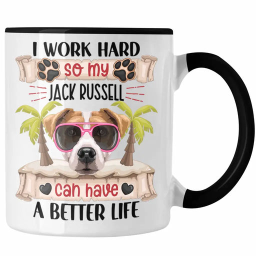 Jack Russel Besitzer Tasse Geschenk Lustiger Spruch Geschenkidee I Work Hard So My Jack Russel Can Have A Better Life Trendation