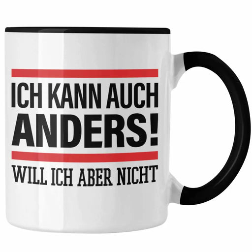 Ich Kann Auch Anders Will Ich Aber Nicht Tasse Lustiger Spruch Becher Trendation
