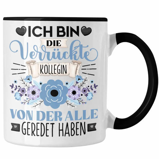 Kollegin Tasse Geschenk Lustiger Spruch Geschenkidee Ich Bin Die Verrückte Kollegin Von Der Alle Geredet Haben Trendation