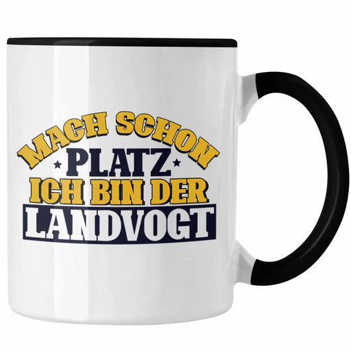 Landvogt Tasse Geschenk Lustiger Spruch Mach Schon Platz Ich Bin Der Landvogt Geschenkidee Geburtstag Trendation