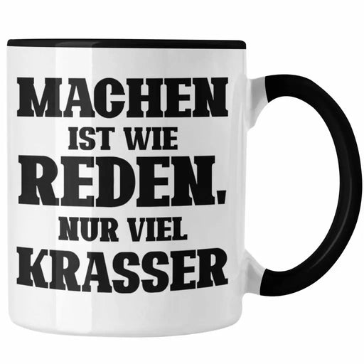 Lustige "Machen Ist Wie Reden Nur Viel Krasser" Tasse Geschenk für Macher mit Spruch Trendation