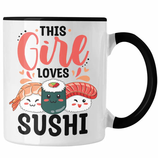 Lustige Suhsi Tasse Geschenk Shushi-Liebhaber This Girl Loves Sushi Geschenkidee Asiaten Asiatische Küche Trendation