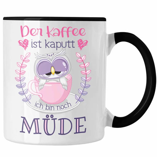 Lustige Tasse Geschenk für Frauen Geschenkidee Kollegin Der Kaffee Ist Kaputt Lustiger Spruch Arbeit Trendation