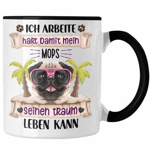 Mops Besitzer Tasse Geschenk Lustiger Spruch Geschenkidee Ich Arbeite Hart Damit Mein Mops Seinen Traum Leben Kann Trendation