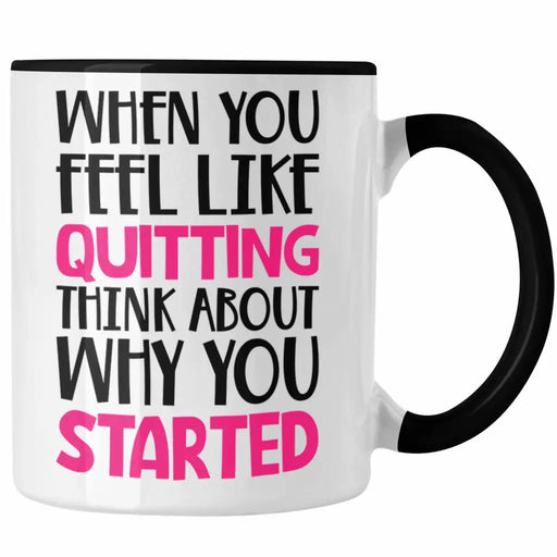 Motivation Spruch Tasse Frauen Geschenk Selbstständige Entrepreneur Gechenkidee Boss When You Feel Like Quitting Trendation