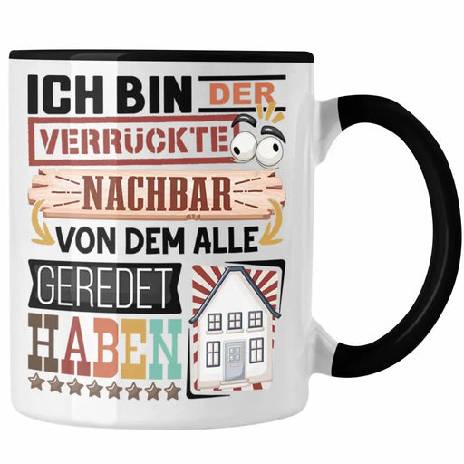 Nachbar Tasse Geschenk Spruch Lustig Geschenkidee für Nachbar Geburtstag Ich Bin Der Verrückte Nachbar Trendation