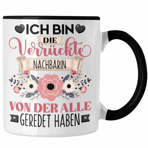 Nachbarin Tasse Geschenk Lustiger Spruch Geschenkidee Ich Bin Die Verrückte Nachbarin Von Der Alle Geredet Haben Trendation