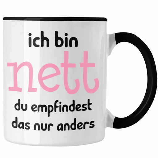 Ich Bin Nett Du Empfindest Das Nur Anders Tasse Geschenk für Frauen Kollegin Lustiger Spruch Fun Witze Trendation
