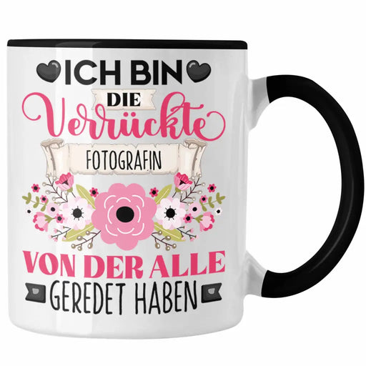 Photografin Tasse Geschenk Lustiger Spruch Geschenkidee Ich Bin Die Verrückte Photografin Von Der Alle Geredet Haben Trendation