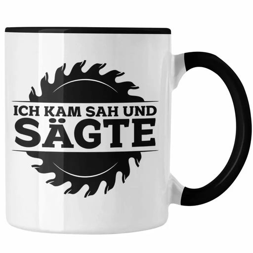 Ich Kam Sah Und Sägte Kreissäge Tasse Geschenk Holzarbeiter Geschenkidee Schreiner Trendation
