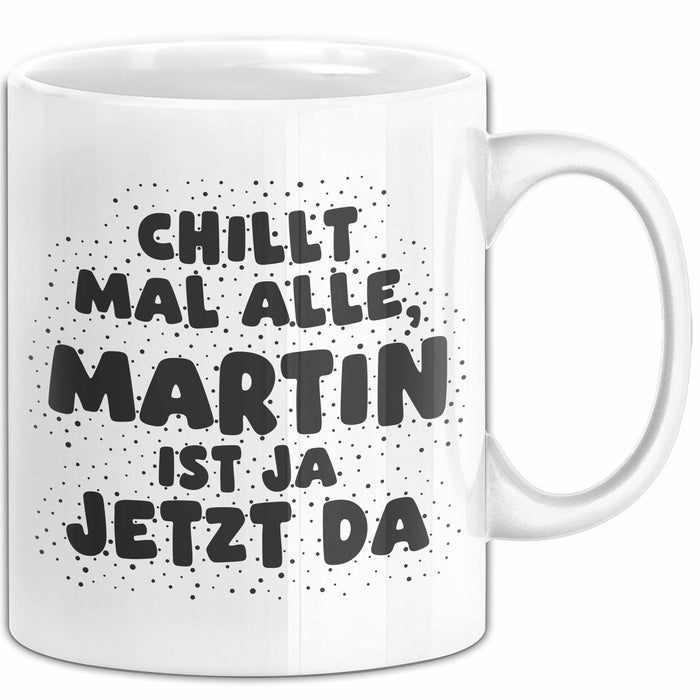 Martin Tasse Chillt Mal Alle, Martin Ist Ja Jetzt Da Geschenk