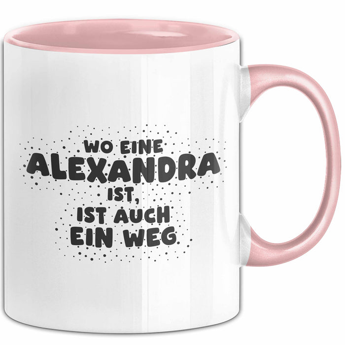 Alexandra Tasse Wo Eine Alexandra Ist, Ist Auch Ein Weg Geschenk