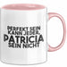 Patricia Tasse Perfekt Sein Kann Jeder, Patricia Sein Nicht Geschenk Rosa Trendation