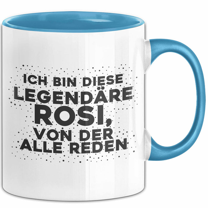 Rosi Tasse Ich Bin Diese Legendaere Rosi, Von Der Alle Reden Geschenk