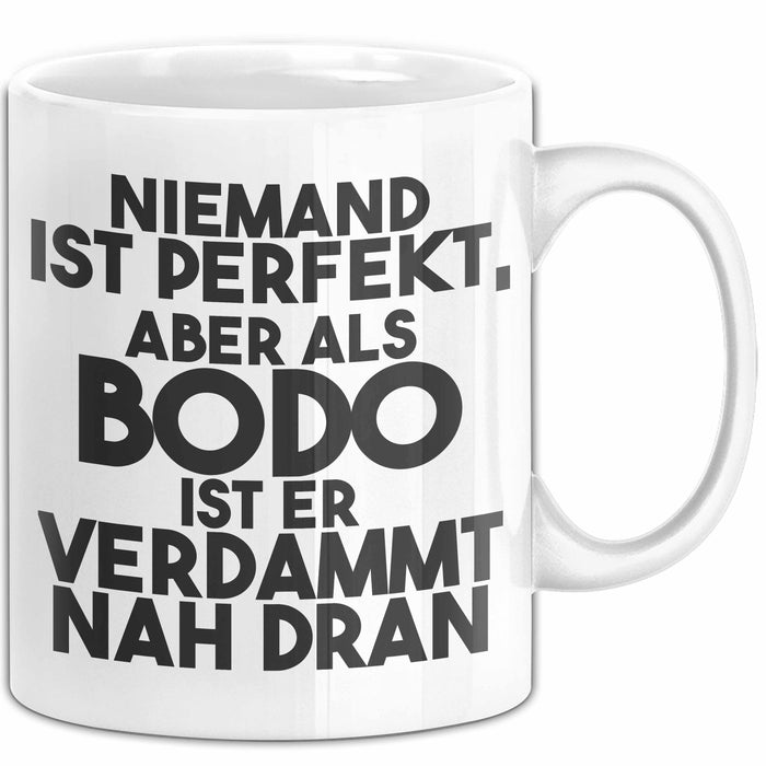 Bodo Tasse Niemand Ist Perfekt, Aber Als Bodo Ist Er Verdammt Nah Dran Weiß Trendation