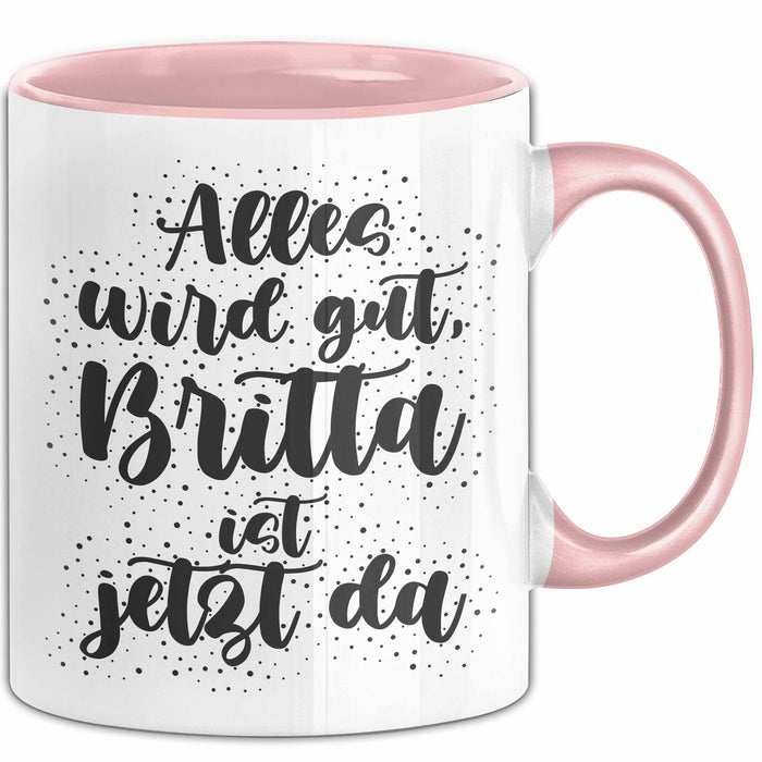 Britta Tasse Alles Wird Gut, Britta Ist Jetzt Da Geschenk