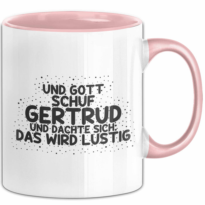 Gertrud Tasse Und Gott Schuf Gertrud Und Dachte Sich: Das Wird Lustig