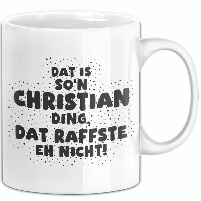 Christian Tasse Dat Is So'n Christian Ding, Dat Raffste Eh Nicht Geschenk
