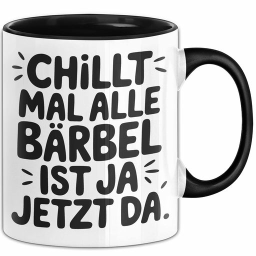 Bärbel Tasse Geschenk Chillt Mal Alle Bärbel Ist Ja Jetzt Da Geschenkidee Becher mit Name Schwarz Trendation