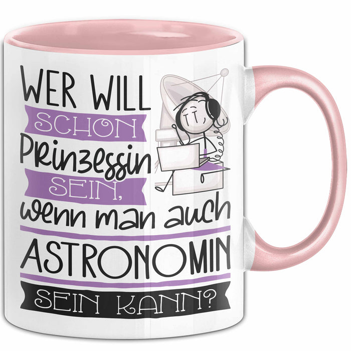 Astronomin Tasse Geschenk Spruch Wer Will Schon Prinzessin Sein Wenn Man Auch Astronomin Sein Kann Rosa Trendation