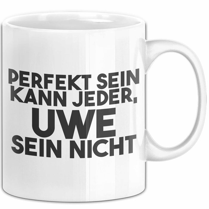 Uwe Tasse Perfekt Sein Kann Jeder, Uwe Sein Nicht Geschenk