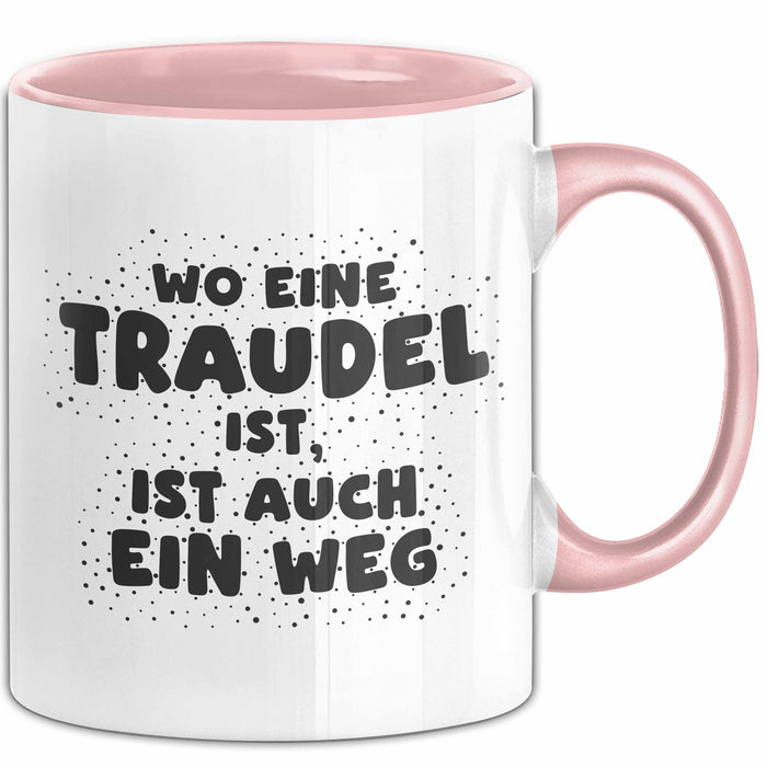 Traudel Tasse Wo Eine Traudel Ist, Ist Auch Ein Weg Geschenk