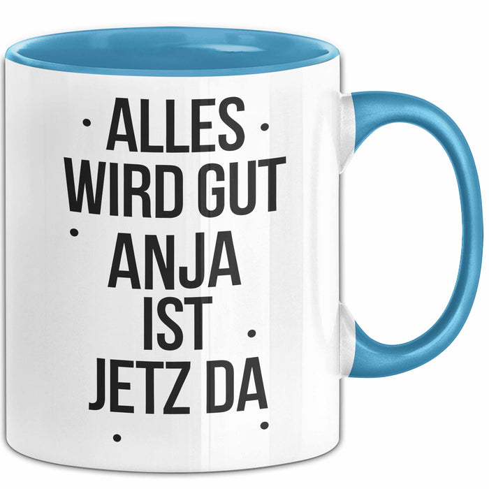 Anja Tasse Geschenk Alles Ist Gut Anja Ist Jetz Da Geschenkidee Becher mit Name Blau Trendation