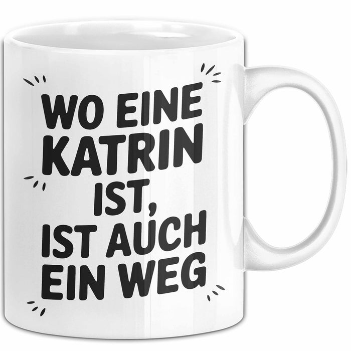 Katrin Tasse Geschenk Wo Eine Katrin Ist Ist Auch Ein Weg Geschenkidee Becher mit Name Weiß Trendation