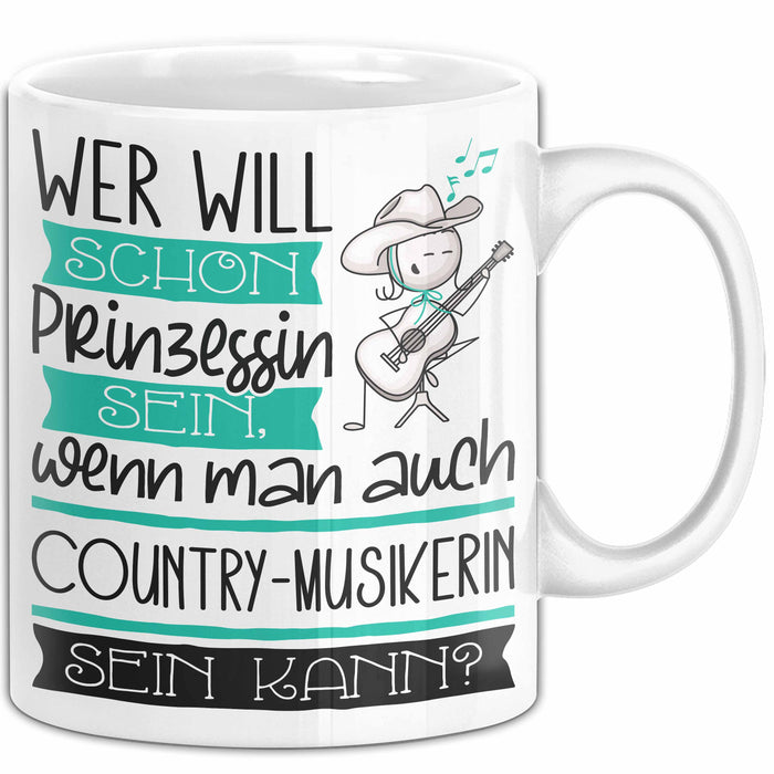 Country-Musikerin Tasse Geschenk Spruch Wer Will Schon Prinzessin Sein Wenn Man Auch Country-Musikerin Sein Kann Weiß Trendation