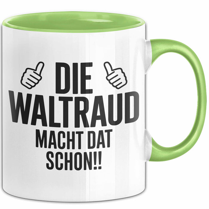 Waltraud Tasse Geschenk Die Waltraud Macht Dat Schon Geschenkidee Becher mit Name Grün Trendation