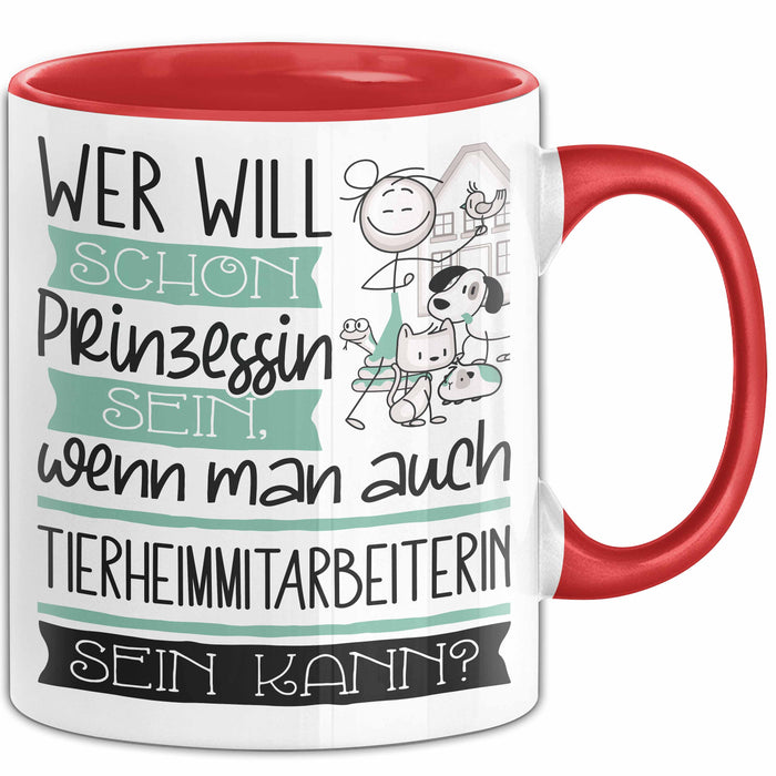 Tierheimmitarbeiterin Tasse Geschenk Spruch Wer Will Schon Prinzessin Sein Wenn Man Auch Tierheimmitarbeiterin Sein Kann Rot Trendation