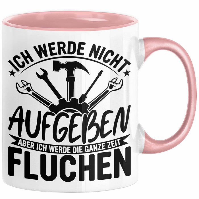 Handwerker Geschenk Tasse Ich Werde Nicht Aufgeben Aber Fluchen KFZ Mechaniker Hausmeister Elektroniker Anlagenmechaniker Rosa Trendation