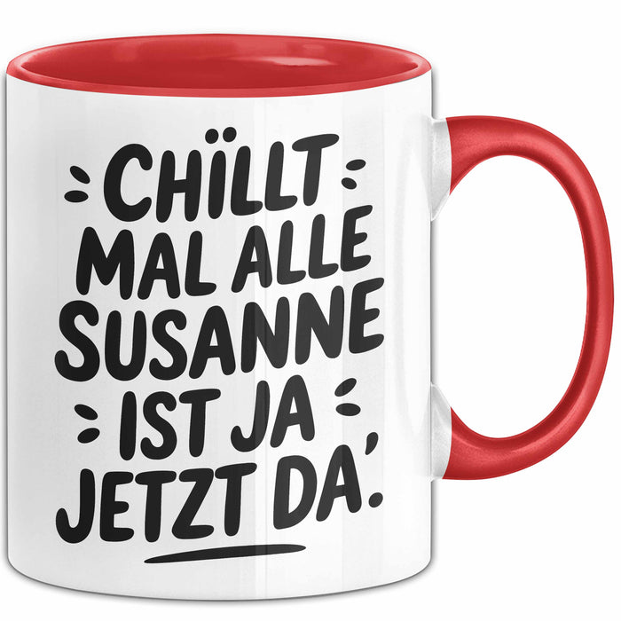 Susanne Tasse Geschenk Chillt Mal Alle Susanne Ist Ja Jetzt Da Geschenkidee Becher mit Name Rot Trendation
