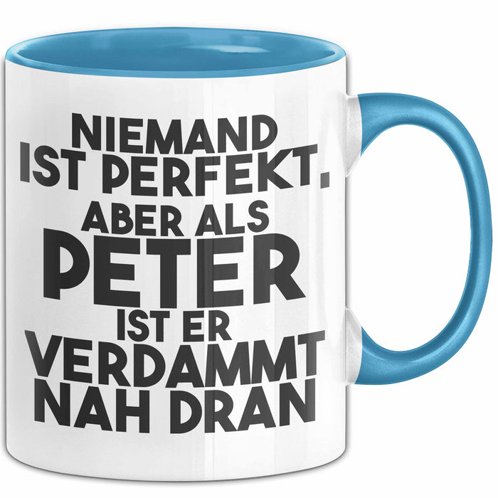 Peter Tasse Niemand Ist Perfekt, Aber Als Peter Ist Er Verdammt Nah Dran Blau Trendation