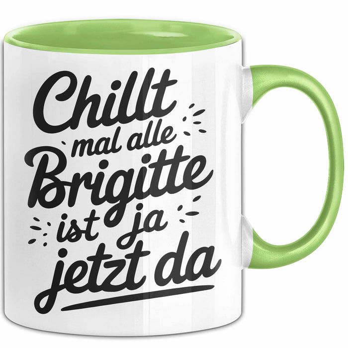 Brigitte Tasse Geschenk Chillt Mal Alle Brigitte Ist Ja Jetzt Da Geschenkidee Becher mit Name Grün Trendation