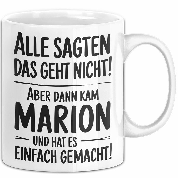 Marion Tasse Geschenk Alle Sagten Das Geht Nicht Aber Dann Kam Marion Und Hat Es Einfach Gemacht Geschenkidee Becher mit Name Weiß Trendation