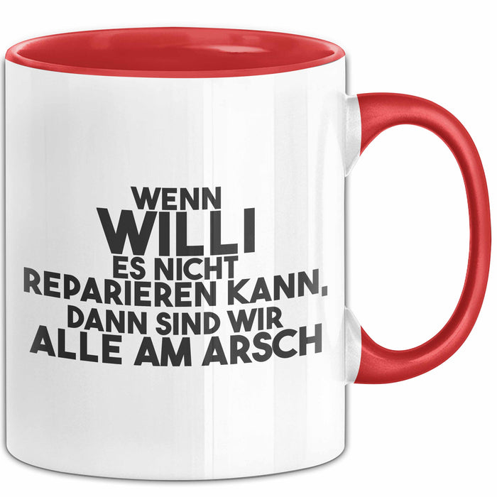 Willi Tasse Wenn Willi Nicht Repariert, Sind Wir Am Arsch Geschenk Rot Trendation