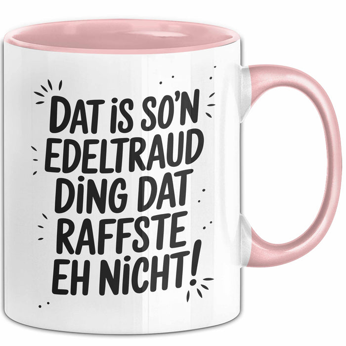 Edeltraud Tasse Geschenk Dat Is So'n Edeltraud Ding Dat Raffste Eh Nicht Geschenkidee Becher mit Name Rosa Trendation