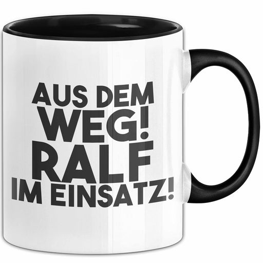 Ralf Tasse Aus Dem Weg! Ralf Im Einsatz! Geschenk Schwarz Trendation