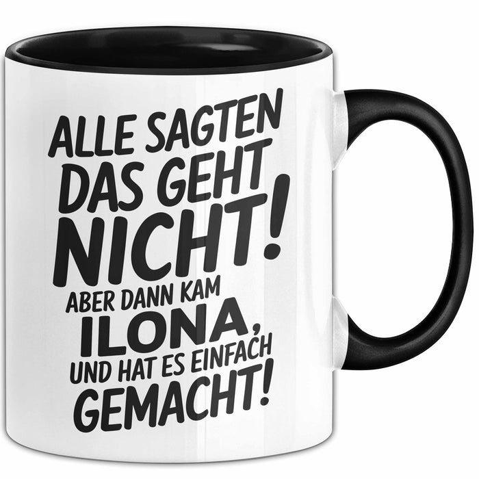 Ilona Tasse Geschenk Alle Sagten Das Geht Nicht Aber Dann Kam Ilona Und Hat Es Einfach Gemacht Geschenkidee Becher mit Name Schwarz Trendation
