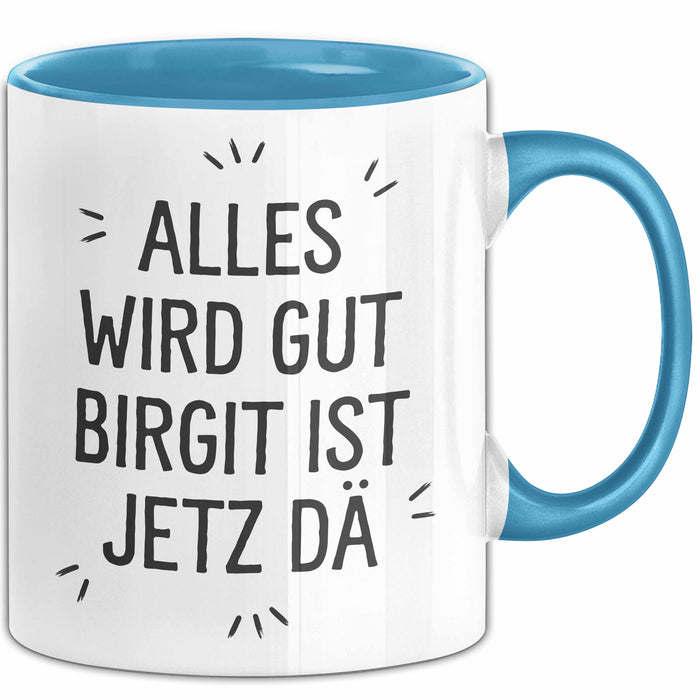 Birgit Tasse Geschenk Alles Ist Gut Birgit Ist Jetz Da Geschenkidee Becher mit Name Blau Trendation