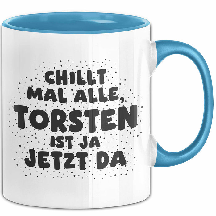 Torsten Tasse Chillt Mal Alle, Torsten Ist Ja Jetzt Da Geschenk