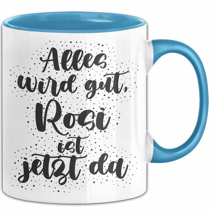 Rosi Tasse Alles Wird Gut, Rosi Ist Jetzt Da Geschenk