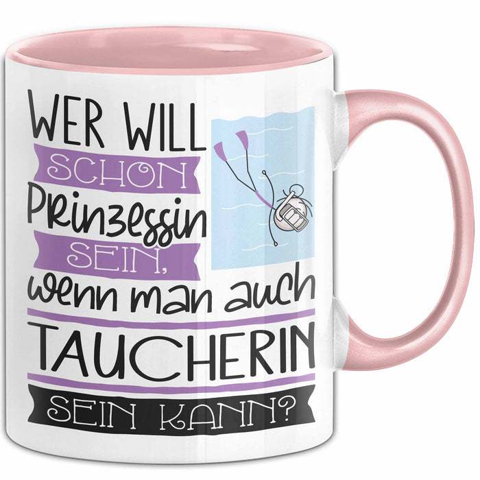 Taucherin Tasse Geschenk Spruch Wer Will Schon Prinzessin Sein Wenn Man Auch Taucherin Sein Kann Rosa Trendation