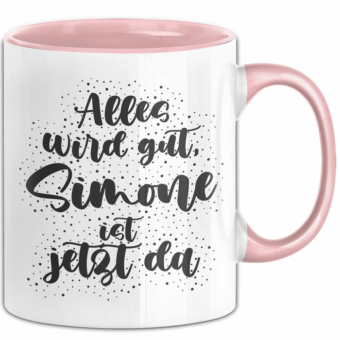 Simone Tasse Alles Wird Gut, Simone Ist Jetzt Da Geschenk