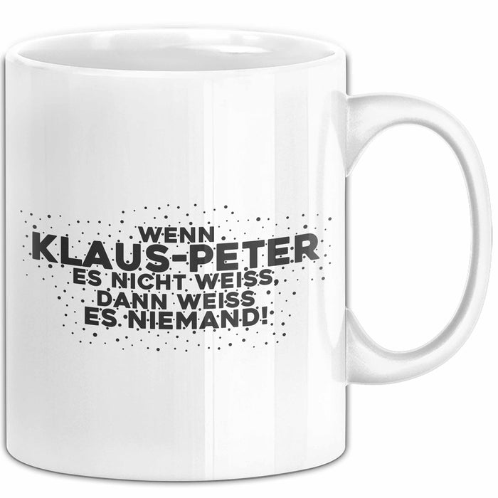 Klaus-Peter Tasse Wenn Klaus-Peter Es Nicht Weiss, Dann Weiss Es Niemand!