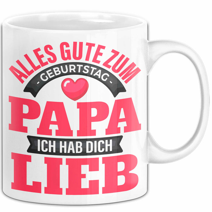 Papa Geburtstag Geschenkidee Tasse Alles Gute Zum Geburtstag Papa Ich Hab Dich Lieb Becher Weiß Trendation